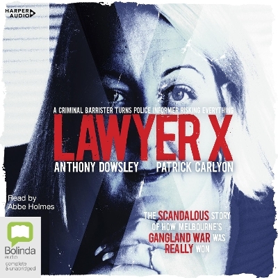 Lawyer X - Anthony Dowsley, Patrick Carlyon