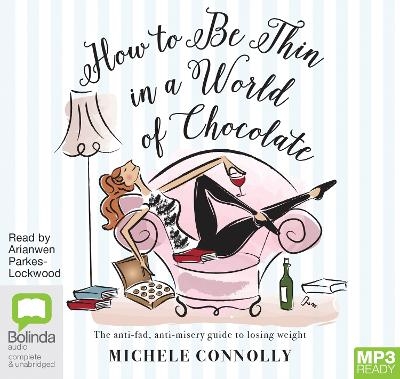 How to Be Thin in a World of Chocolate - Michele Connolly
