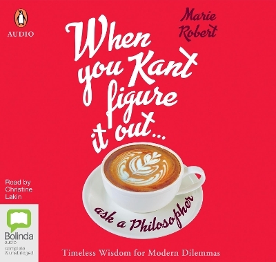 When You Kant Figure It Out, Ask A Philosopher - Marie Robert