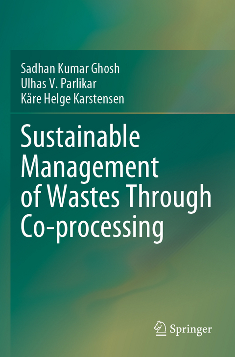 Sustainable Management of Wastes Through Co-processing - Sadhan Kumar Ghosh, Ulhas V. Parlikar, K&aring;re Helge Karstensen