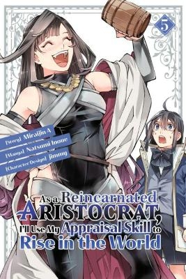 As a Reincarnated Aristocrat, I'll Use My Appraisal Skill to Rise in the World 5(manga)