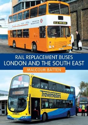 Rail Replacement Buses: London and the South East - Malcolm Batten