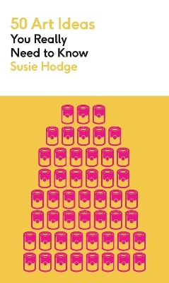 50 Art Ideas You Really Need to Know - Susie Hodge