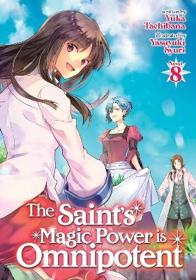 The Saint's Magic Power is Omnipotent (Light Novel) Vol. 8 - Yuka Tachibana