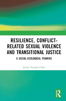 Resilience, Conflict-Related Sexual Violence and Transitional Justice - Janine Natalya Clark
