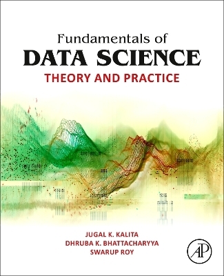 Fundamentals of Data Science - Jugal K. Kalita, Dhruba K. Bhattacharyya, Swarup Roy