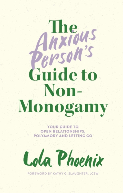 The Anxious Person&rsquo;s Guide to Non-Monogamy - Lola Phoenix