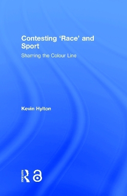 Contesting &lsquo;Race&rsquo; and Sport - Kevin Hylton
