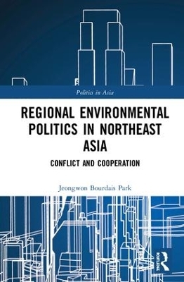 Regional Environmental Politics in Northeast Asia - Jeongwon Bourdais Park