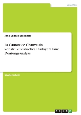 La Cantatrice Chauve als konstruktivistisches Pl&Atilde;&curren;doyer? Eine Deutungsanalyse - Jana Sophie Breimaier