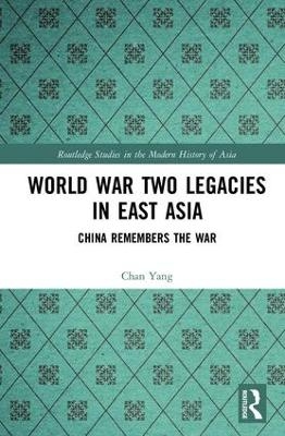 World War Two Legacies in East Asia - Chan Yang