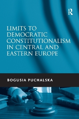 Limits to Democratic Constitutionalism in Central and Eastern Europe