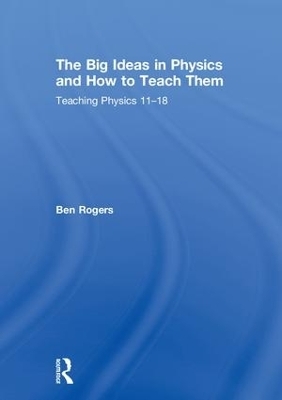The Big Ideas in Physics and How to Teach Them - Ben Rogers