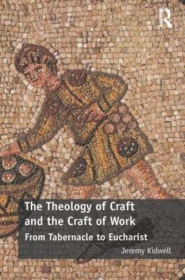 The Theology of Craft and the Craft of Work - Jeremy Kidwell