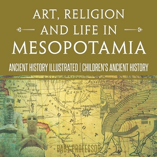Art, Religion and Life in Mesopotamia - Ancient History Illustrated | Children's Ancient History