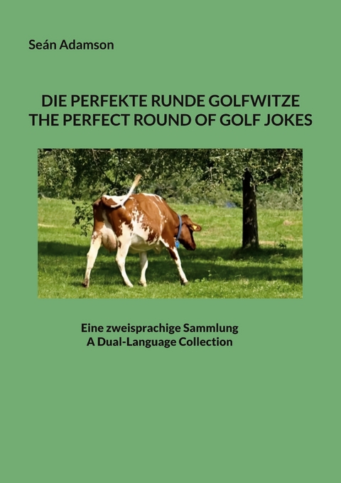 DIE PERFEKTE RUNDE GOLFWITZE : THE PERFECT ROUND OF GOLF JOKES - Se&aacute;n Adamson