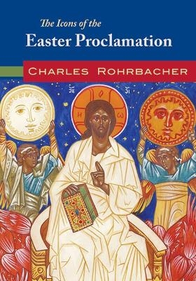 The Icons of Easter Proclamation - Charles Rohrbacher