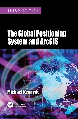 The Global Positioning System and ArcGIS - Michael Kennedy