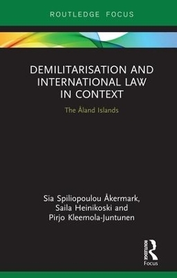 Demilitarization and International Law in Context - Sia &Aring;kermark, Saila Heinikoski, Pirjo Kleemola-Juntunen