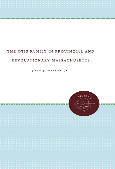 The Otis Family in Provincial and Revolutionary Massachusetts - John J. Waters