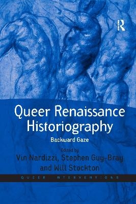 Queer Renaissance Historiography - Vin Nardizzi, Stephen Guy-Bray