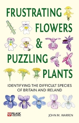 Frustrating Flowers and Puzzling Plants - John M. Warren