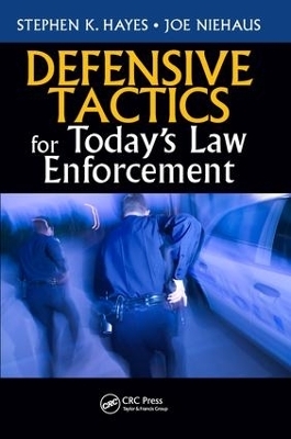 Defensive Tactics for Today’s Law Enforcement - Stephen K. Hayes, Joe Niehaus