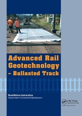 Advanced Rail Geotechnology - Ballasted Track - Buddhima Indraratna, Wadud Salim, Cholachat Rujikiatkamjorn