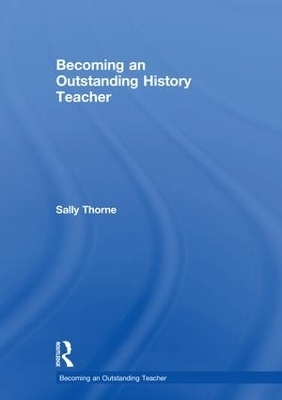 Becoming an Outstanding History Teacher - Sally Thorne