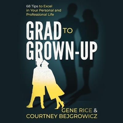 Grad to Grown-Up - Gene Rice, Courtney Bejgrowicz