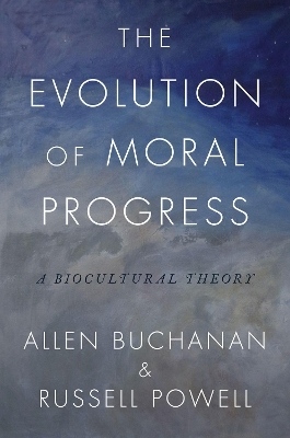 The Evolution of Moral Progress - Allen Buchanan, Russell Powell