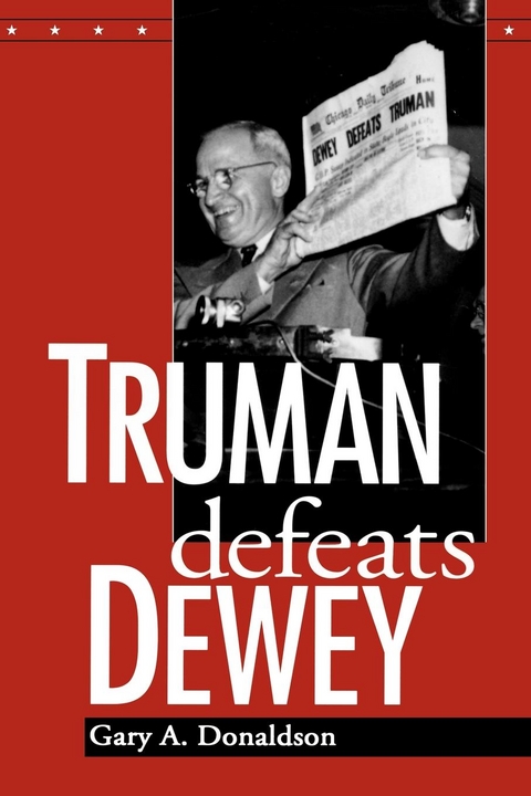 Truman Defeats Dewey -  Gary A. Donaldson