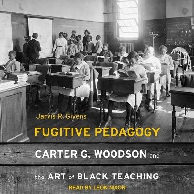 Fugitive Pedagogy - Jarvis R Givens