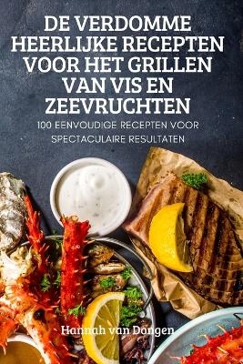 de Verdomme Heerlijke Recepten Voor Het Grillen Van VIS En Zeevruchten -  Hannah Van Dongen