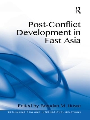 Post-Conflict Development in East Asia - Brendan M. Howe