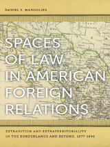 Spaces of Law in American Foreign Relations - Daniel S. Margolies