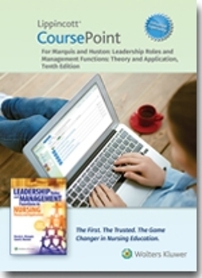 Lippincott CoursePoint Enhanced for Marquis and Huston: Leadership Roles and Management Functions in Nursing - Bessie Marquis, Carol J. Huston