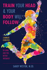 Train Your Head & Your Body Will Follow -  Sandy Joy Weston