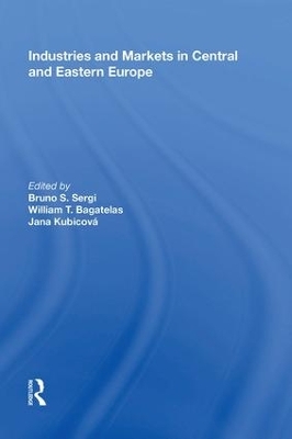 Industries and Markets in Central and Eastern Europe - Bruno S. Sergi, William T. Bagatelas, Jana Kubicova