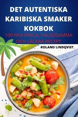 Det Autentiska Karibiska Smaker Kokbok -  Roland Lindqvist