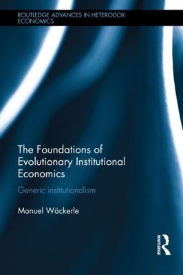 The Foundations of Evolutionary Institutional Economics - Manuel Scholz-Wackerle