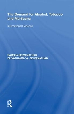 The Demand for Alcohol, Tobacco and Marijuana - Saroja Selvanathan, Eliyathamby A. Selvanathan