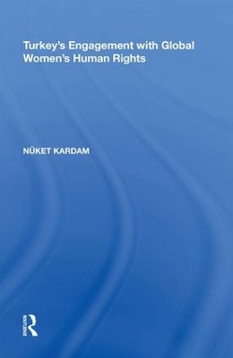 Turkey's Engagement with Global Women's Human Rights - N&uuml;ket Kardam