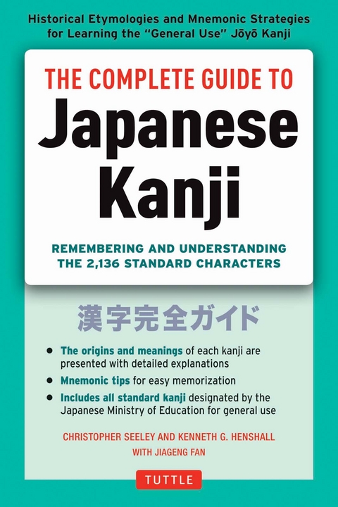 Complete Guide to Japanese Kanji - Christopher Seely, Kenneth G. Henshall