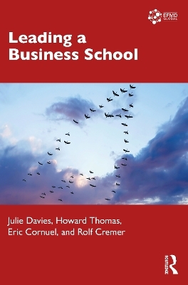 Leading a Business School - Julie Davies, Howard Thomas, Eric Cornuel, Rolf D. Cremer