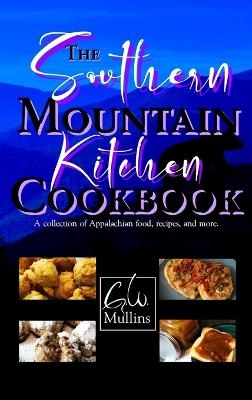 The Southern Mountain Kitchen Cookbook - G W Mullins