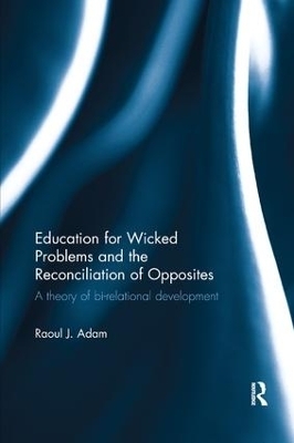 Education for Wicked Problems and the Reconciliation of Opposites - Raoul J. Adam