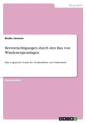 Beeintr&Atilde;&curren;chtigungen durch den Bau von Windenergieanlagen - Bauke Janssen