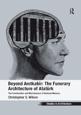 Beyond Anitkabir: The Funerary Architecture of Atatürk - Christopher S. Wilson