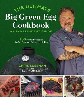 The Ultimate Big Green Egg Cookbook: An Independent Guide